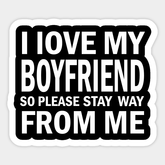 I Love My Boyfriend So Please Stay Away From Me Sticker by FERRAMZ